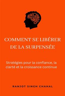 Comment se libérer de la surpensée : Stratégies pour la confiance, la clarté et la croissance continue PDF