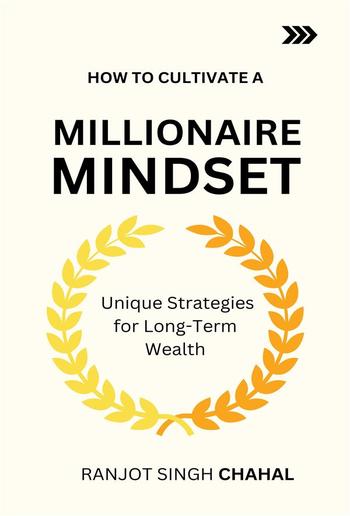 How to Cultivate a Millionaire Mindset: Unique Strategies for Long-Term Wealth PDF