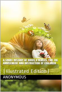 A Short History of Birds & Beasts, for the Amusement and Instruction of Children PDF