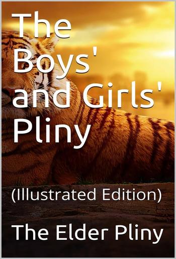 The Boys' and Girls' Pliny / Being parts of Pliny's "Natural History" edited for boys / and girls, with an Introduction PDF