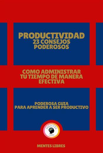 Productividad 23 Consejos Poderosos - Como Administrar tu Tiempo de Manera Efectiva! PDF