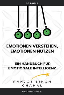 Emotionen verstehen, Emotionen nutzen: Ein Handbuch für emotionale Intelligenz PDF