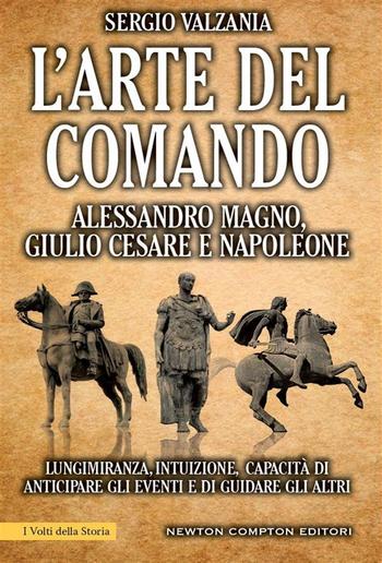 L'arte del comando. Alessandro Magno, Giulio Cesare e Napoleone PDF