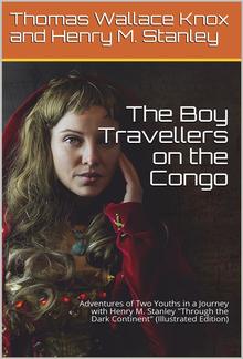 The Boy Travellers on the Congo / Adventures of Two Youths in a Journey with Henry M. Stanley / "Through the Dark Continent" PDF