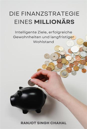 Die Finanzstrategie eines Millionärs: Intelligente Ziele, erfolgreiche Gewohnheiten und langfristiger Wohlstand PDF