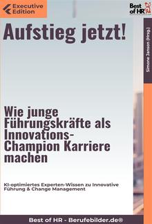 Aufstieg jetzt! – Wie junge Führungskräfte als Innovations-Champion Karriere machen PDF