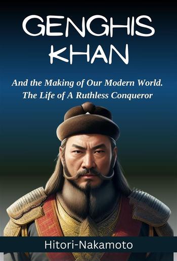 Genghis Khan:And the Making of Our Modern World.The Life of A Ruthless Conqueror PDF