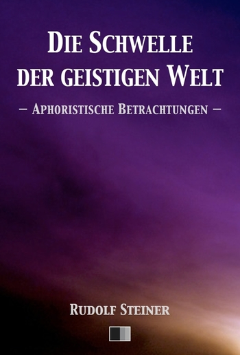 Die Schwelle der geistigen Welt. Aphoristische Betrachtungen. PDF