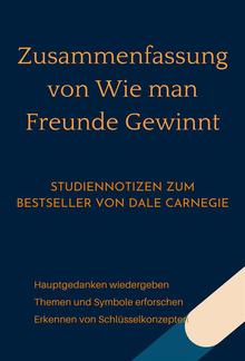 Zusammenfassung von Wie man Freunde gewinnt. Studiennotizen zum Bestseller von Dale Carnegie PDF