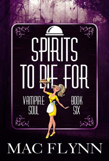 Spirits To Die For: Vampire Soul, Book Six PDF Spirits To Die For: Vampire Soul, Book Six PDF