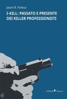 I-KILL: passato e presente dei killer professionisti PDF