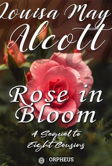 Rose in Bloom / A Sequel to "Eight Cousins" PDF