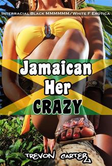 Jamaican Her Crazy (Interracial Gangbang Erotica) PDF