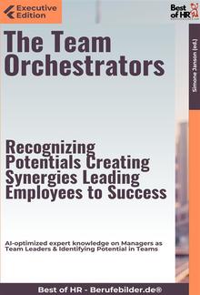 The Team Orchestrators – Recognizing Potentials, Creating Synergies, Leading Employees to Success PDF