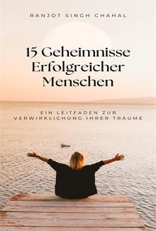 15 Geheimnisse Erfolgreicher Menschen: Ein Leitfaden zur Verwirklichung Ihrer Träume PDF