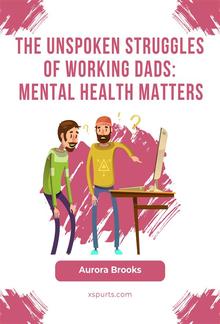 The Unspoken Struggles of Working Dads: Mental Health Matters PDF