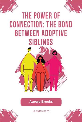 The Power of Connection- The Bond Between Adoptive Siblings PDF