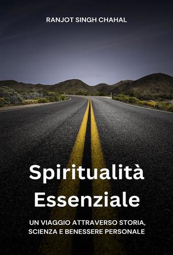 Spiritualità Essenziale: Un Viaggio attraverso Storia, Scienza e Benessere Personale PDF