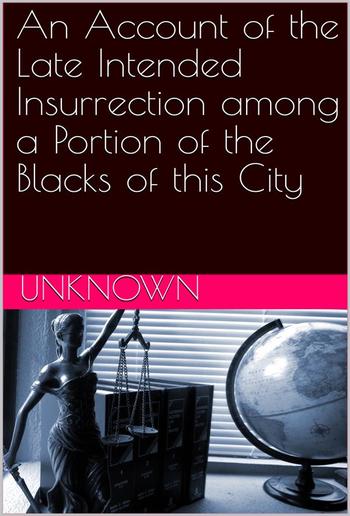 An Account of the Late Intended Insurrection among a Portion of the Blacks of this City PDF