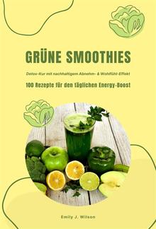 Grüne Smoothies: 100 Rezepte für den täglichen Energy-Boost (Detox-Kur mit nachhaltigem Abnehm- & Wohlfühl-Effekt) PDF