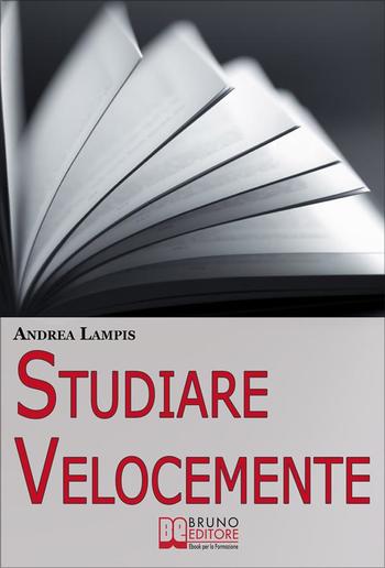 Studiare Velocemente. Tecniche di Memoria e Strategie di Gestione del Tempo per Studiare con Rapidità e Senza Fatica PDF