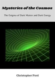 Mysteries of the Cosmos: The Enigma of Dark Matter and Dark Energy PDF