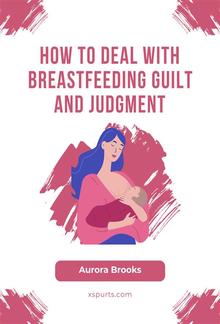 How to Deal with Breastfeeding Guilt and Judgment PDF