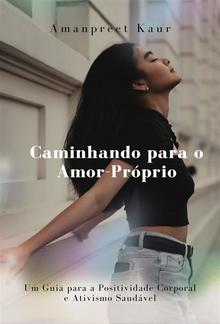 Caminhando para o Amor-Próprio: Um Guia para a Positividade Corporal e Ativismo Saudável PDF