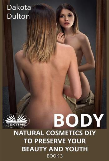Body Natural Cosmetics Diy To Preserve Your Beauty And Youth PDF