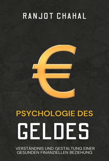 Psychologie des Geldes: Verständnis und Gestaltung einer gesunden finanziellen Beziehung PDF