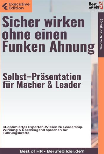 Sicher wirken ohne einen Funken Ahnung – Selbst–Präsentation für Macher & Leader PDF