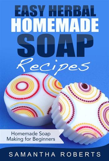 Easy Herbal Homemade Soap Recipes: Homemade Soap Making for Beginners PDF