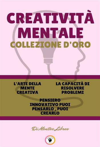 L'arte della mente creativa - pensiero innovativo puoi pensarlo, puoi crearlo - la capacità di risolvere problemi (3 libri) PDF