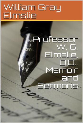 Professor W. G. Elmslie, D.D.:Memoir and Sermons PDF
