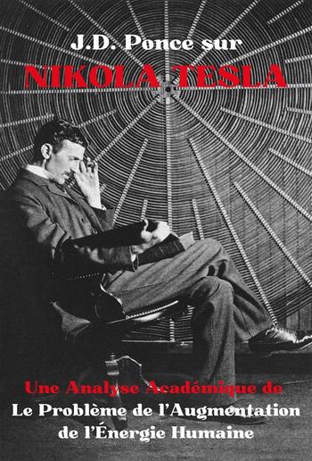 J.D. Ponce sur Nikola Tesla : Une Analyse Académique de Le Problème de l'Augmentation de l'Énergie Humaine PDF