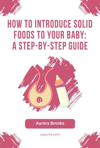 How to Introduce Solid Foods to Your Baby- A Step-by-Step Guide PDF