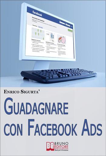 Guadagnare con Facebook ADS. Come Portare Traffico Mirato e Generare Rendite con le Inserzioni Pubblicitarie su Facebook PDF