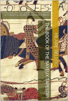 The Book of the Bayeux Tapestry / Presenting the Complete Work in a Series of Colour Facsimiles PDF