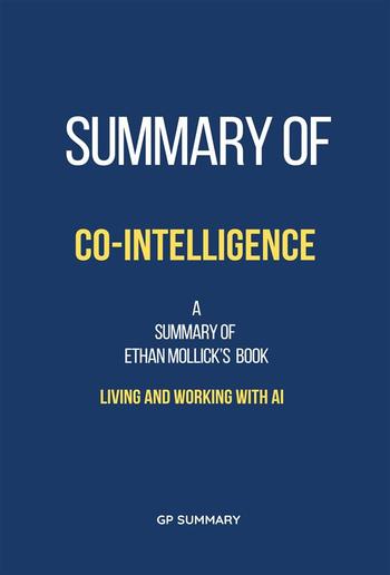 Summary of Co-Intelligence by Ethan Mollick: Living and Working with AI PDF