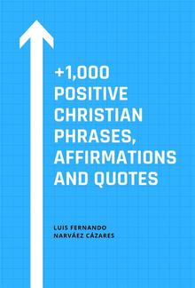 +1,000 Positive Christian Phrases, Affirmations and Quotes PDF