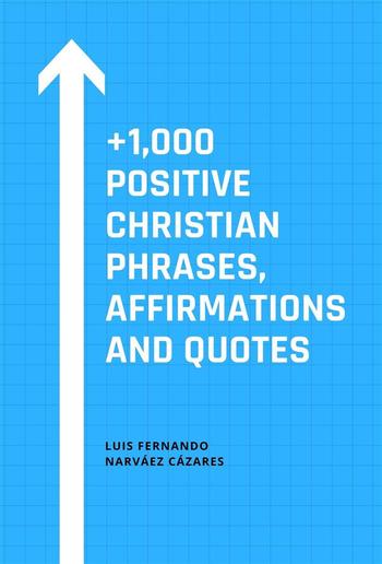 +1,000 Positive Christian Phrases, Affirmations and Quotes PDF