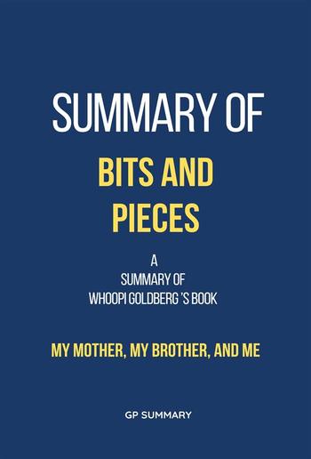 Summary of Bits and Pieces by Whoopi Goldberg: My Mother, My Brother, and Me PDF