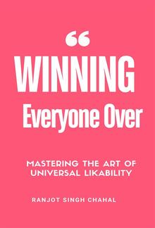 Winning Everyone Over: Mastering the Art of Universal Likability PDF