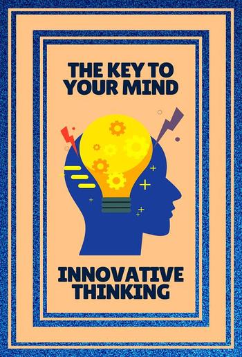 The key to Your Mind - Innovative Thinking ( 2 Books) PDF