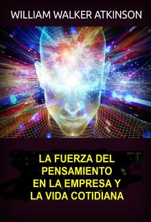 La fuerza del pensamiento en la empresa y la vida cotidiana (Traducido) PDF