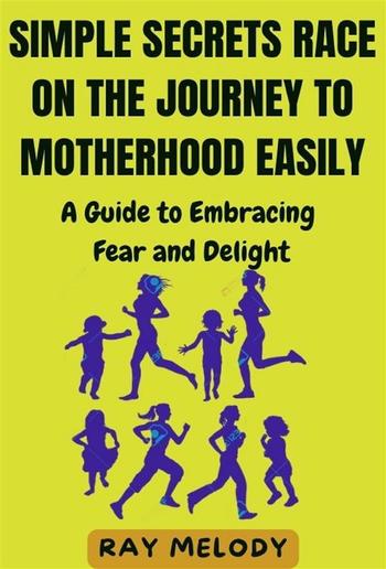 Simple Secrets Race on the Journey to Motherhood Easily PDF