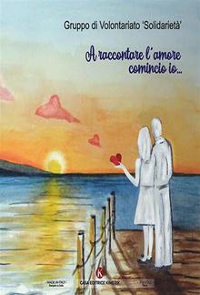 A raccontare l'amore comincio io... PDF