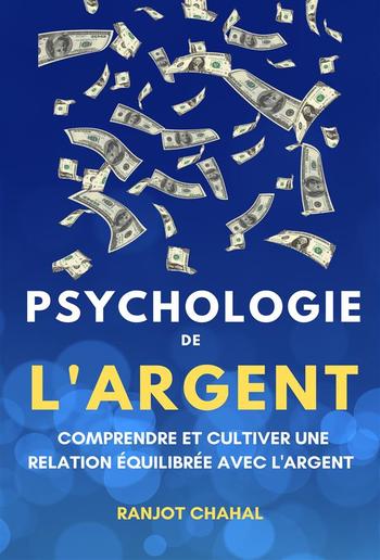 Psychologie de l'Argent: Comprendre et Cultiver une Relation Équilibrée avec l'Argent PDF