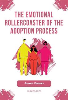 The Emotional Rollercoaster of the Adoption Process PDF