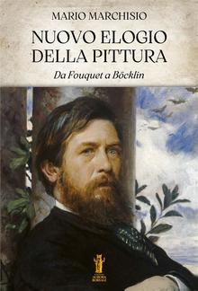 Nuovo Elogio della Pittura. Da Fouquet a Böcklin PDF